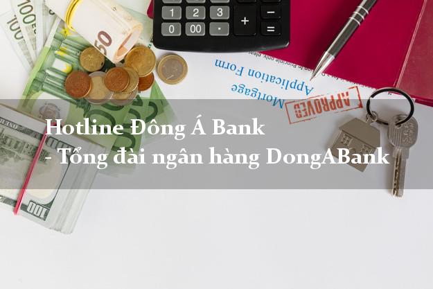 Hotline Đông Á Bank - Tổng đài ngân hàng DongABank Hotline Đông Á Bank - Tổng đài ngân hàng DongABank