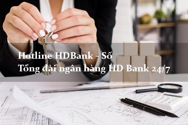 Hotline HDBank - Số Tổng đài ngân hàng HD Bank 24/7 Hotline HDBank - Số Tổng đài ngân hàng HD Bank 24/7