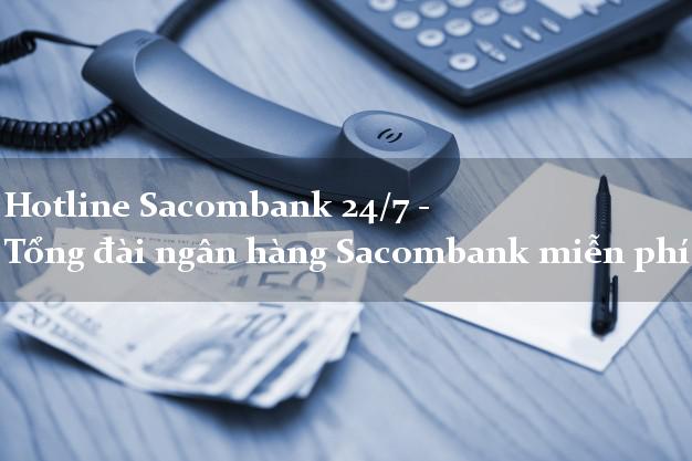 Hotline Sacombank 24/7 - Tổng đài ngân hàng Sacombank miễn phí Hotline Sacombank 24/7 - Tổng đài ngân hàng Sacombank miễn phí