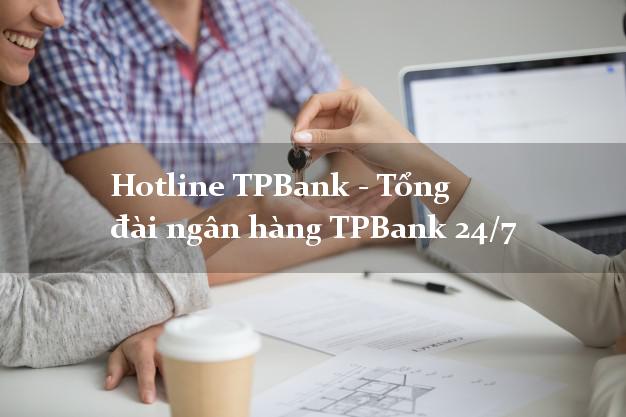 Hotline TPBank - Tổng đài ngân hàng TPBank 24/7 Hotline TPBank - Tổng đài ngân hàng TPBank 24/7