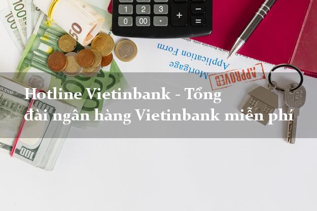 Hotline Vietinbank - Tổng đài ngân hàng Vietinbank miễn phí Hotline Vietinbank - Tổng đài ngân hàng Vietinbank miễn phí