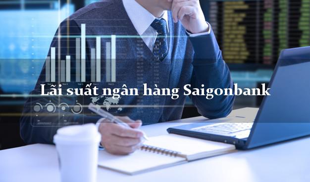 Lãi suất ngân hàng Saigonbank hiện nay Lãi suất ngân hàng Saigonbank