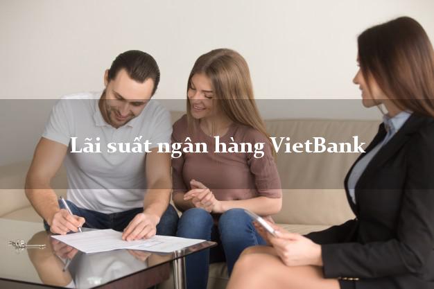 Lãi suất ngân hàng VietBank tháng 5/2025 Lãi suất ngân hàng VietBank