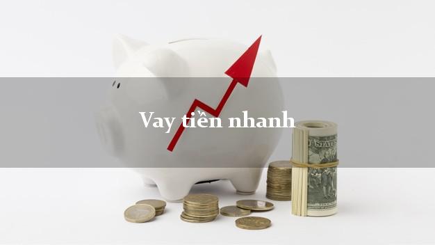 Vay tiền nhanh chỉ 5 phút đăng ký Vay tiền nhanh